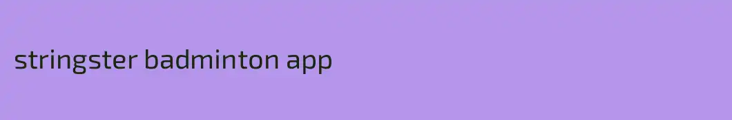stringster badminton app